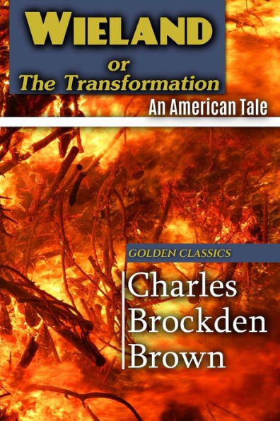 Wieland, Or, The Transformation: An American Tale (Golden Classics)