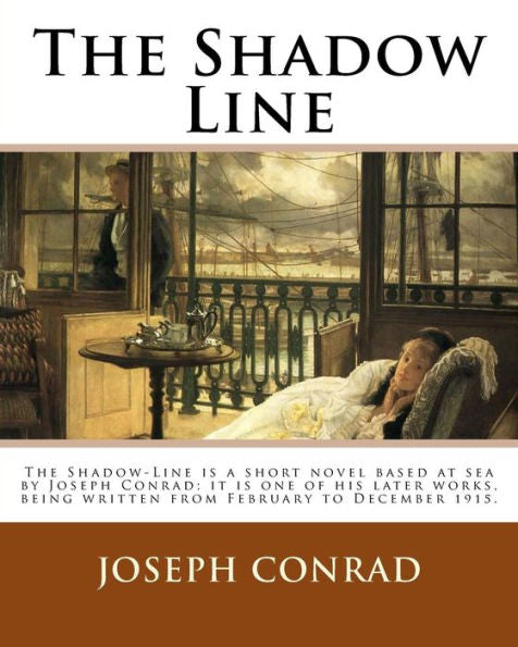 The Shadow Line. By: Joseph Conrad: The Shadow-Line Is A Short Novel Based At Sea By Joseph Conrad; It Is One Of His Later Works, Being Written From February To December 1915.