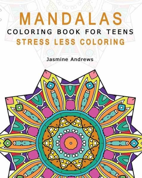 Mandalas Coloring Book For Teens: Stress Less Coloring