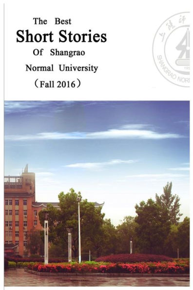The Best Short Stories Of Shangrao Normal University (Fall 2016)