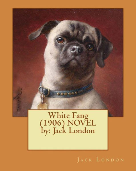 White Fang (1906) Novel By: Jack London