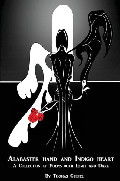 Alabaster Hand And Indigo Heart: A Collection Of Poetry Both Light And Dark