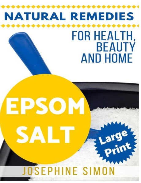Epsom Salt ***Large Print Edition***: Natural Remedies For Health, Beauty And Home