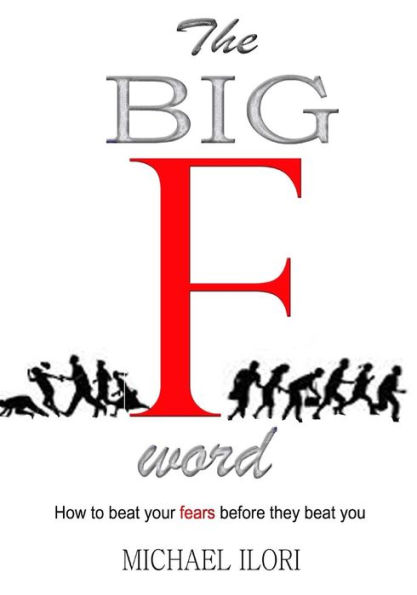 The Big F Word: How To Beat Your Fears Before They Beat You