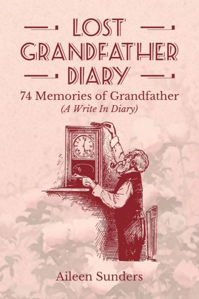 Lost Grandfather Diary: 74 Memories Of Grandfather (A Write In Diary)