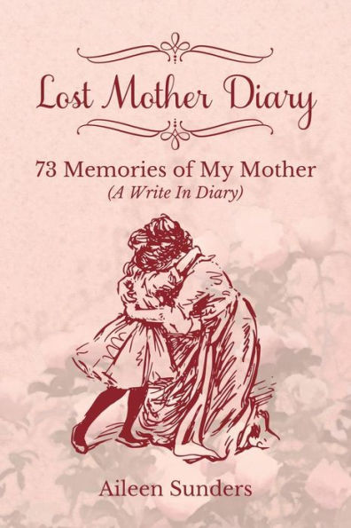 Lost Mother Diary: 73 Memories Of My Mother (A Write In Diary)