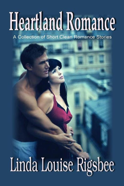 Heartland Romance: A Collection Of Short Clean Romance Stories