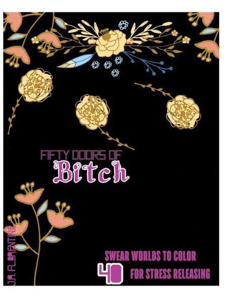 Fifty Doors Of Bitch: 40 Swear Words To Color For Stress Releasing (Fifty Swears)