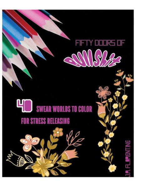 Fifty Doors Of Bullshit: 40 Swear Words To Color For Stress Releasing (Fifty Swears)