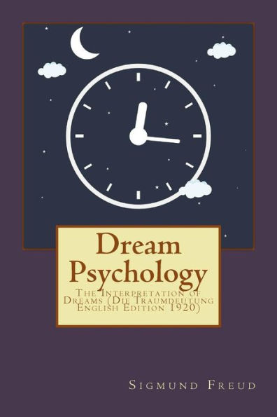 Dream Psychology: The Interpretation Of Dreams (Die Traumdeutung English Edition 1920)