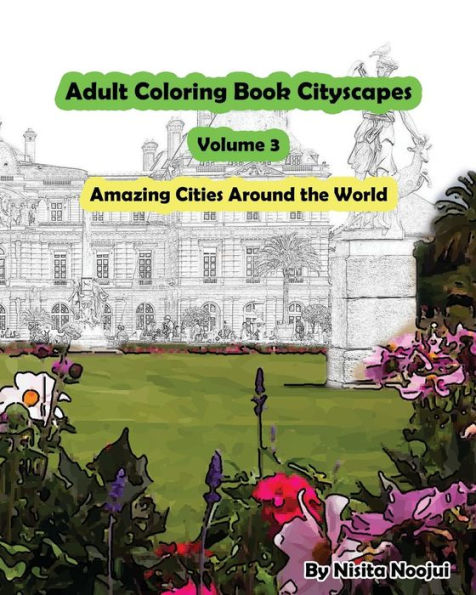 Adult Coloring Book Cityscapes Volume 3: Amazing Cities Around The World
