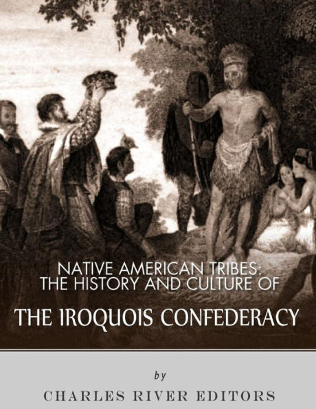 Native American Tribes: The History And Culture Of The Iroquois Confederacy