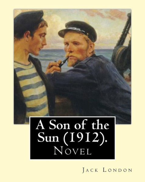 A Son Of The Sun (1912). By: Jack London: Novel