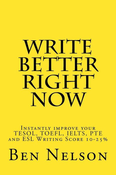 Write Better Right Now: An English Language Learner Guide To Academic Writing