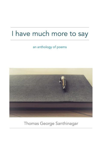 I Have Much More To Say: An Anthology Of Poems