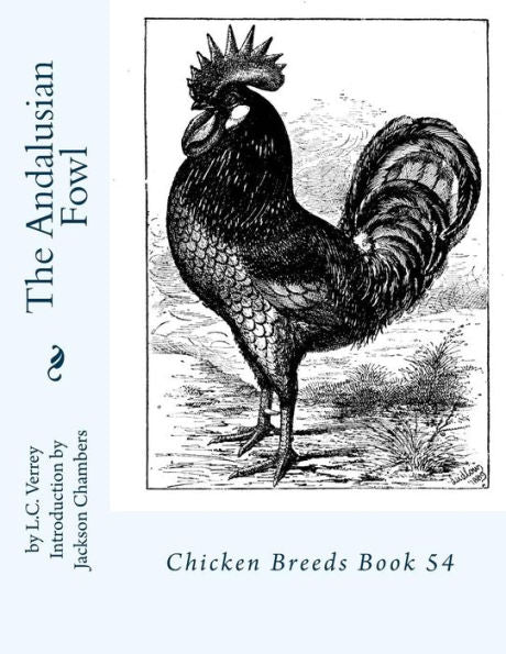 The Andalusian Fowl: Chicken Breeds Book 54