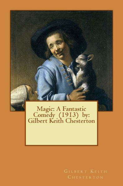 Magic: A Fantastic Comedy (1913) By: Gilbert Keith Chesterton