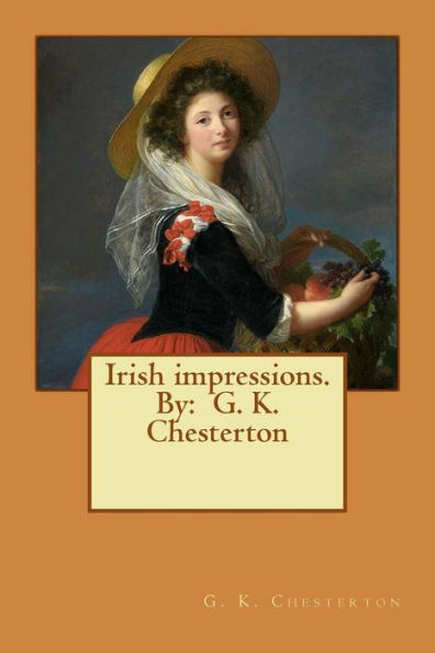 Irish Impressions. By: G. K. Chesterton