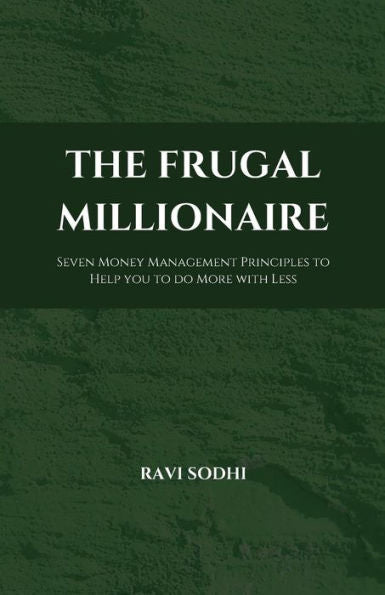 The Frugal Millionaire: Seven Money Management Principles To Help You To Do More With Less (The Proud Frugal Series)