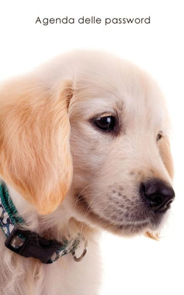 Agenda Delle Password: Agenda Degli Indirizzi Web E Delle Password Di Accesso - Copertina Cucciolo Golden Retriever (Agende Per Gli Amanti Dei Cani) (Italian Edition)