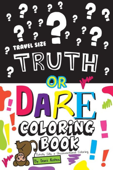 Truth Or Dare Coloring Book-Travel Size: Totally Silly And Unconventional Coloring