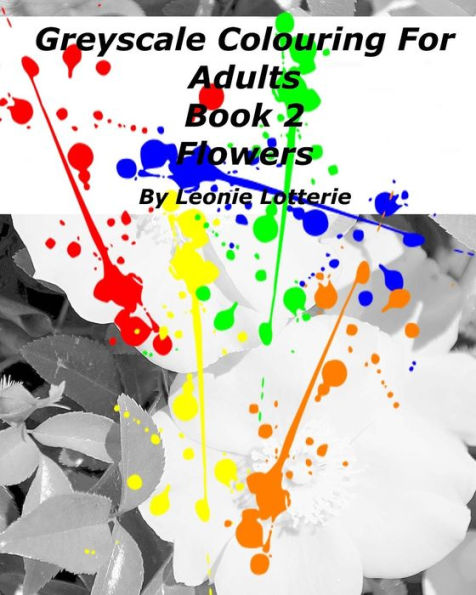 Greyscale Colouring For Adults: Flowers (Book)