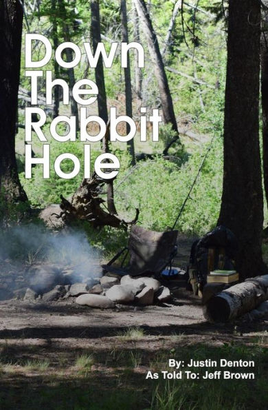Down The Rabbit Hole: How I Went Into The Wilderness To Die, And How God Brought Me Back