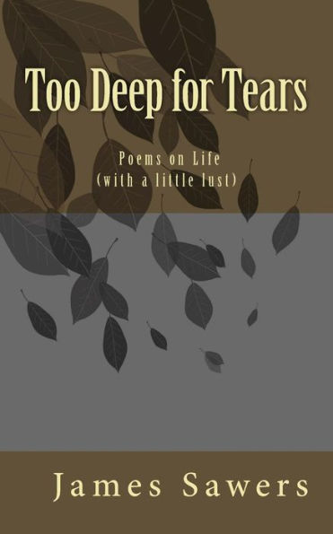 Too Deep For Tears: Poems On Life (With A Little Lust) (Life Series)