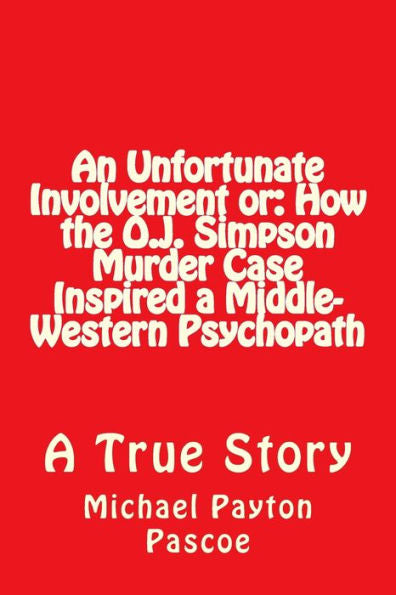 An Unfortunate Involvement Or: How The O.J. Simpson Murder Case Inspired A Middle-Western Psychopath