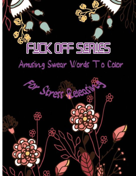 Fuck Off Series: Amusing Swear Words To Color For Stress Releasing