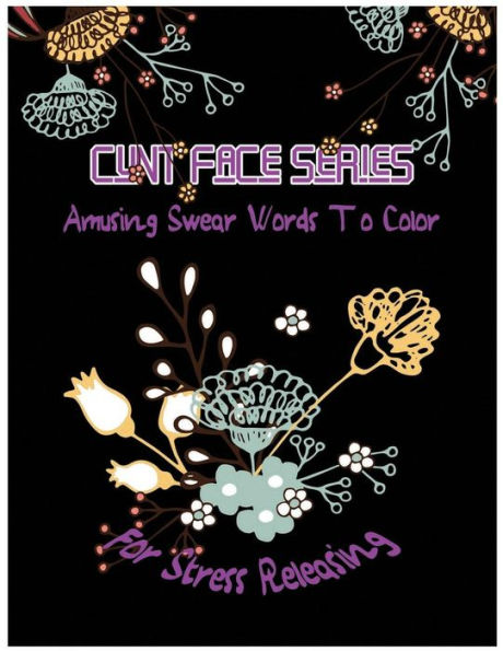 Cunt Face: Amusing Swear Words To Color For Stress Releasing