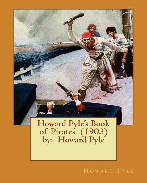Howard Pyle's Book Of Pirates (1903) By: Howard Pyle