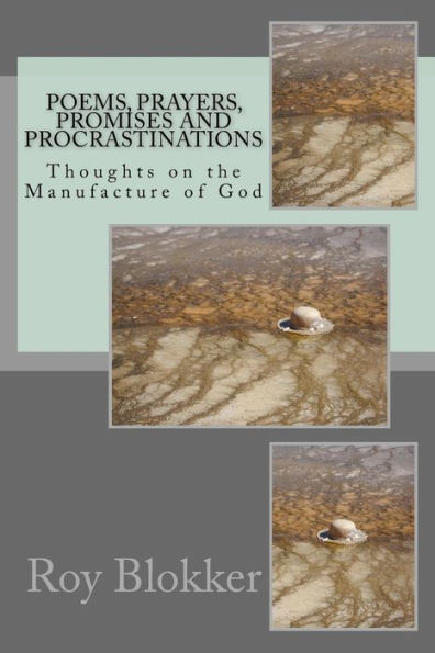 Poems, Prayers, Promises And Procrastinations: Thoughts On The Manufacture Of God