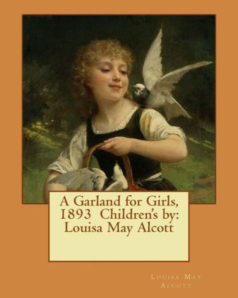 A Garland For Girls, 1893 Children's By: Louisa May Alcott
