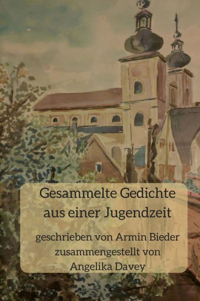 Gesammelte Gedichte Aus Einer Jugendzeit: Geschrieben Von Armin Bieder, Zusammengestellt Von Angelika Davey (German Edition)