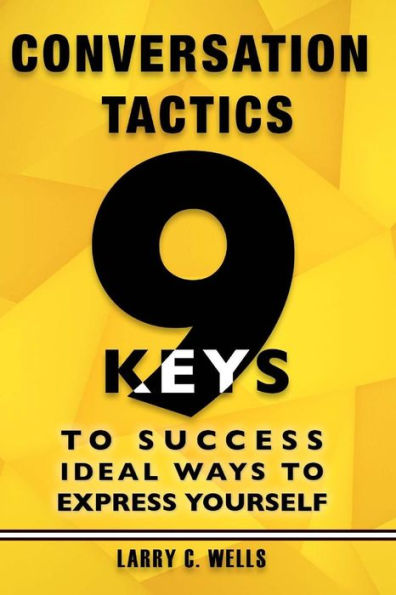 Conversation Tactics: 9 Keys To Success Ideal Ways To Express Yourself