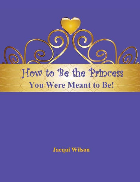 How To Be The Princess You Were Meant To Be! (Blue)