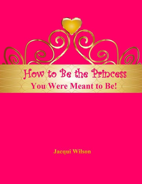 How To Be The Princess You Were Meant To Be! (Pink)