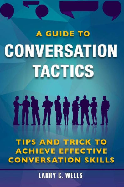 Conversation Tactics: A Guide To Conversation Tactics Tips And Trick To Achieve