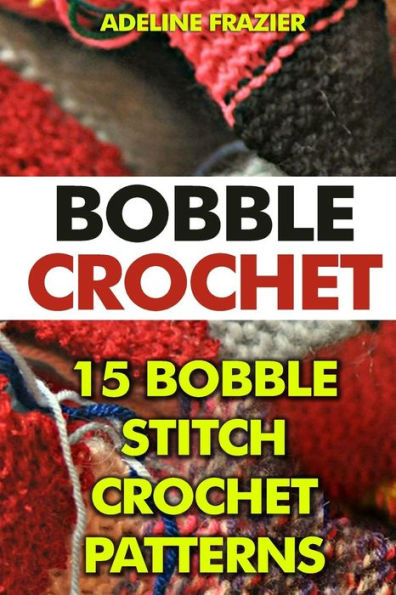 Bobble Crochet: 15 Bobble Stitch Crochet Patterns
