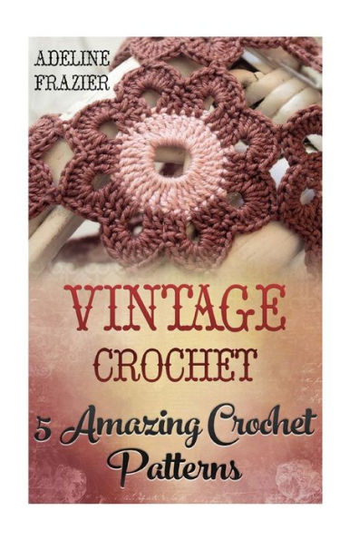 Vintage Crochet: 5 Amazing Crochet Patterns