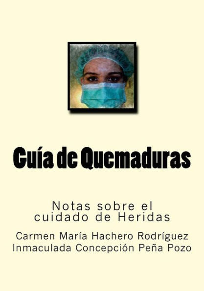 Guia De Quemaduras: Notas Sobre El Cuidado De Heridas (Spanish Edition)