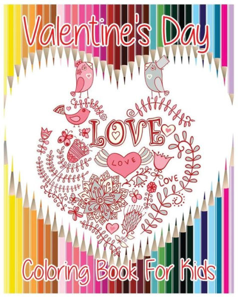 Valentine's Day Coloring Book For Kids: Theme Of Love (Hearts, Birds, Flowers And Butterflies) (Valentine's Day Gifts)