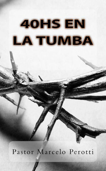 40Hs En La Tumba: ?Qu? Hizo Jes?s Mientras Estuvo Muerto? (Spanish Edition)