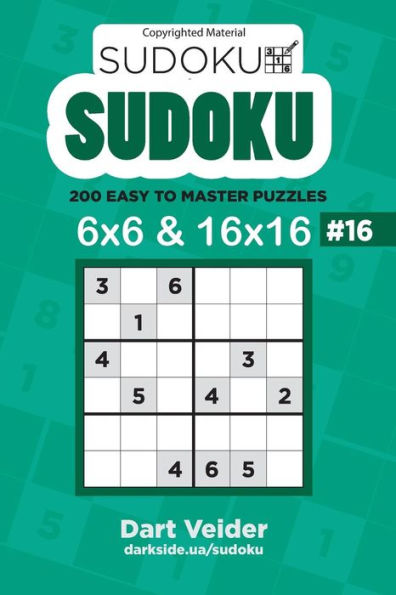 Sudoku - 200 Easy To Master Puzzles 6X6 And 16X16 (Volume 16)