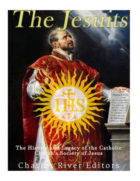 The Jesuits: The History And Legacy Of The Catholic Church?S Society Of Jesus - 9781542850766