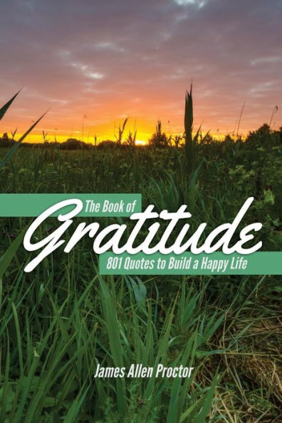 The Book Of Gratitude: 801 Quotes To Build A Happier Life