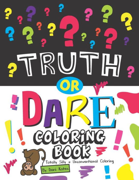 Truth Or Dare Coloring Book: Totally Silly And Unconventional Coloring
