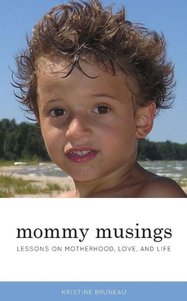 Mommy Musings: Lessons On Motherhood, Love, And Life