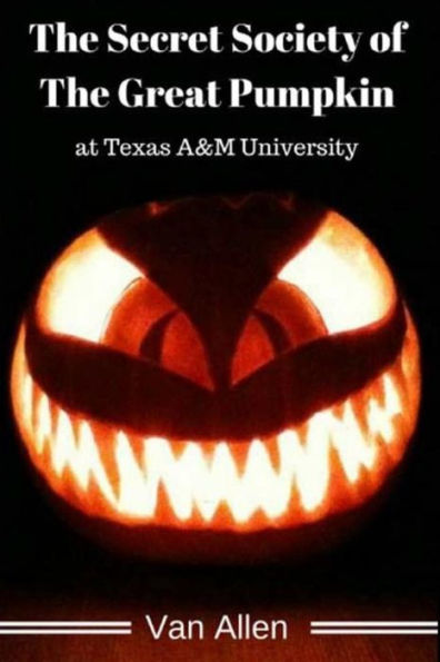 The Secret Society Of The Great Pumpkin At Texas A&M University